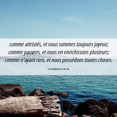 Picture 06 - 2 Corinthiens 6:10 LSG - comme attristés, et nous sommes toujours joyeux; - Bible Verse Picture