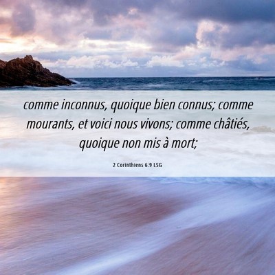 Picture 06 - 2 Corinthiens 6:9 LSG - comme inconnus, quoique bien connus; comme - Bible Verse Picture