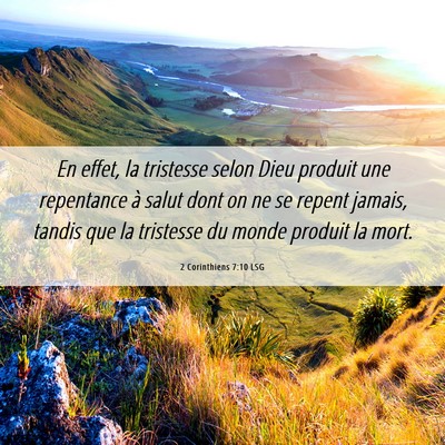 Picture 06 - 2 Corinthiens 7:10 LSG - En effet, la tristesse selon Dieu produit une - Bible Verse Picture