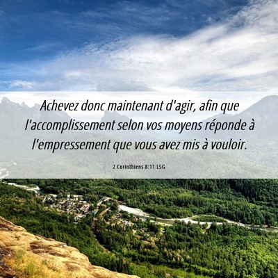 Picture 06 - 2 Corinthiens 8:11 LSG - Achevez donc maintenant d'agir, afin que - Bible Verse Picture