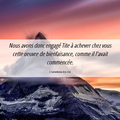 Picture 06 - 2 Corinthiens 8:6 LSG - Nous avons donc engagé Tite à achever chez vous - Bible Verse Picture