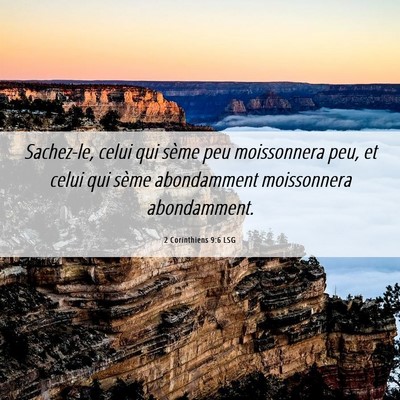 Picture 06 - 2 Corinthiens 9:6 LSG - Sachez-le, celui qui sème peu moissonnera peu, - Bible Verse Picture