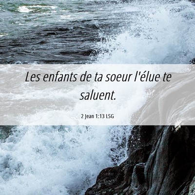 Picture 06 - 2 Jean 1:13 LSG - Les enfants de ta soeur l'élue te - Bible Verse Picture