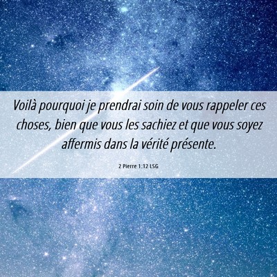 Picture 06 - 2 Pierre 1:12 LSG - Voilà pourquoi je prendrai soin de vous rappeler - Bible Verse Picture