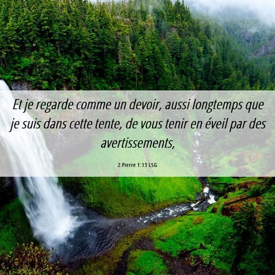 Picture 06 - 2 Pierre 1:13 LSG - Et je regarde comme un devoir, aussi longtemps - Bible Verse Picture