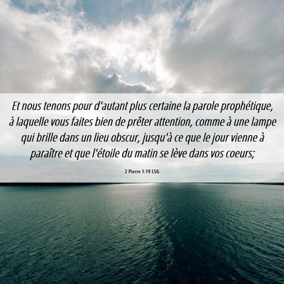 Picture 06 - 2 Pierre 1:19 LSG - Et nous tenons pour d'autant plus certaine la - Bible Verse Picture