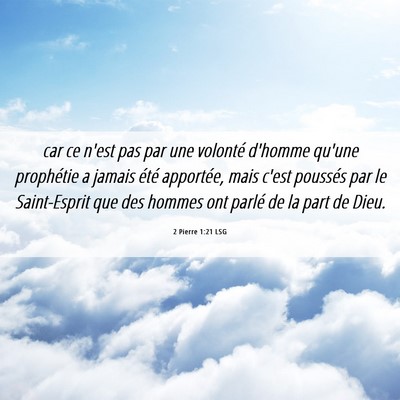 Picture 06 - 2 Pierre 1:21 LSG - car ce n'est pas par une volonté d'homme qu'une - Bible Verse Picture