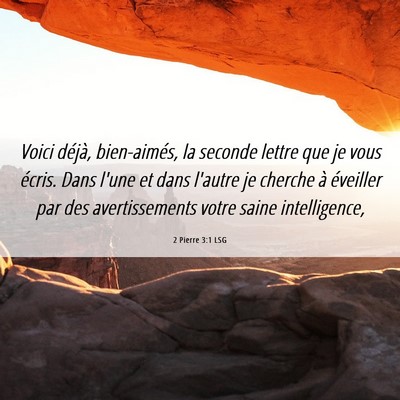 Picture 06 - 2 Pierre 3:1 LSG - Voici déjà, bien-aimés, la seconde lettre que - Bible Verse Picture