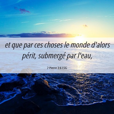 Picture 06 - 2 Pierre 3:6 LSG - et que par ces choses le monde d'alors périt, - Bible Verse Picture