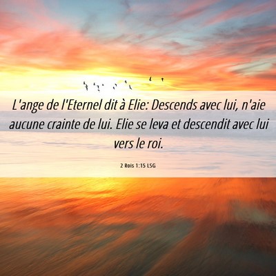 Picture 06 - 2 Rois 1:15 LSG - L'ange de l'Eternel dit à Elie: Descends avec - Bible Verse Picture