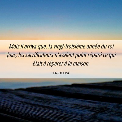 Picture 06 - 2 Rois 12:6 LSG - Mais il arriva que, la vingt-troisième année du - Bible Verse Picture