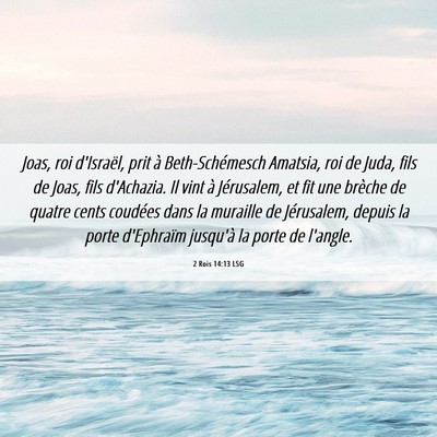 Picture 06 - 2 Rois 14:13 LSG - Joas, roi d'Israël, prit à Beth-Schémesch - Bible Verse Picture