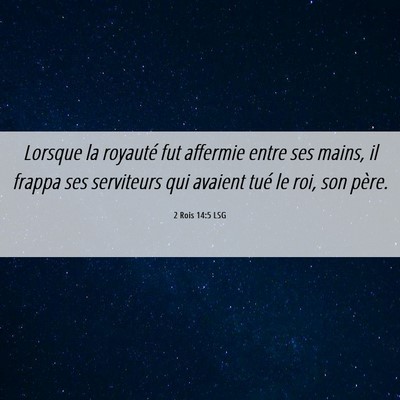 Picture 06 - 2 Rois 14:5 LSG - Lorsque la royauté fut affermie entre ses mains, - Bible Verse Picture