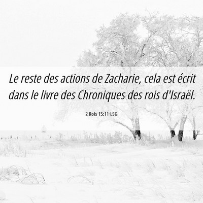 Picture 06 - 2 Rois 15:11 LSG - Le reste des actions de Zacharie, cela est écrit - Bible Verse Picture