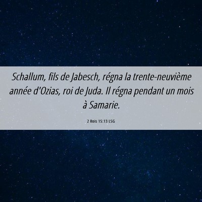 Picture 06 - 2 Rois 15:13 LSG - Schallum, fils de Jabesch, régna la - Bible Verse Picture