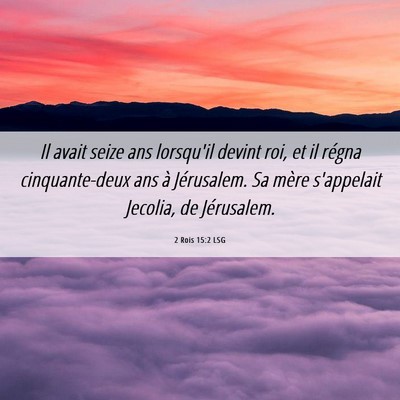 Picture 06 - 2 Rois 15:2 LSG - Il avait seize ans lorsqu'il devint roi, et il - Bible Verse Picture