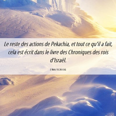 Picture 06 - 2 Rois 15:26 LSG - Le reste des actions de Pekachia, et tout ce - Bible Verse Picture