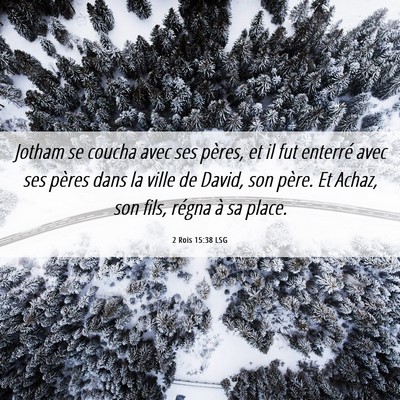 Picture 06 - 2 Rois 15:38 LSG - Jotham se coucha avec ses pères, et il fut - Bible Verse Picture