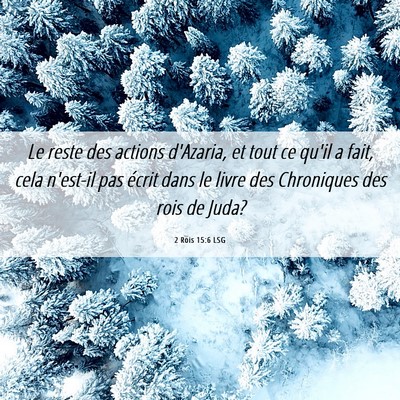 Picture 06 - 2 Rois 15:6 LSG - Le reste des actions d'Azaria, et tout ce qu'il a - Bible Verse Picture