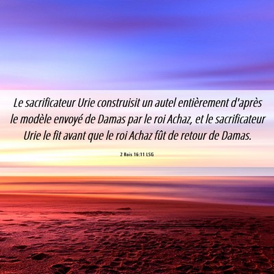 Picture 06 - 2 Rois 16:11 LSG - Le sacrificateur Urie construisit un autel - Bible Verse Picture