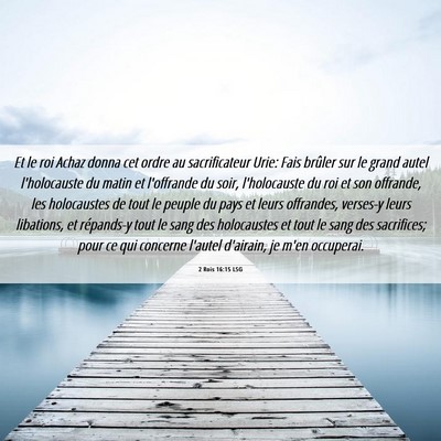 Picture 06 - 2 Rois 16:15 LSG - Et le roi Achaz donna cet ordre au sacrificateur - Bible Verse Picture