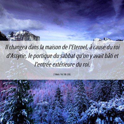 Picture 06 - 2 Rois 16:18 LSG - Il changea dans la maison de l'Eternel, à cause - Bible Verse Picture