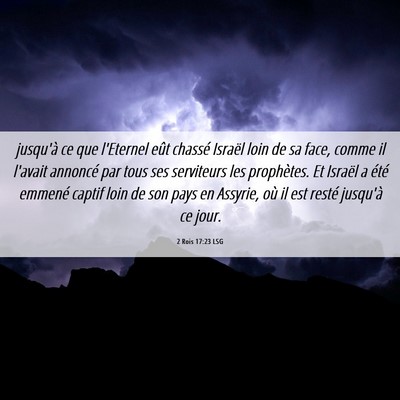 Picture 06 - 2 Rois 17:23 LSG - jusqu'à ce que l'Eternel eût chassé Israël - Bible Verse Picture