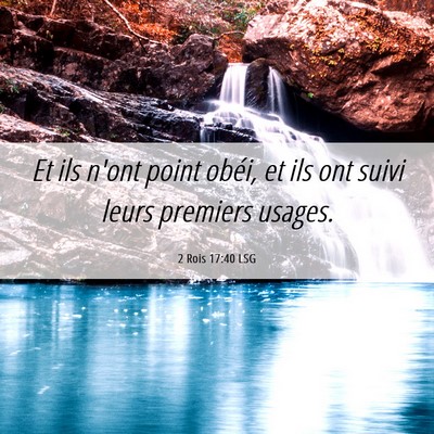 Picture 06 - 2 Rois 17:40 LSG - Et ils n'ont point obéi, et ils ont suivi leurs - Bible Verse Picture