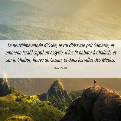 Picture 06 - 2 Rois 17:6 LSG - La neuvième année d'Osée, le roi d'Assyrie - Bible Verse Picture