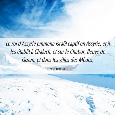 Picture 06 - 2 Rois 18:11 LSG - Le roi d'Assyrie emmena Israël captif en - Bible Verse Picture