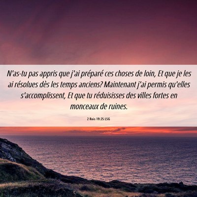 Picture 06 - 2 Rois 19:25 LSG - N'as-tu pas appris que j'ai préparé ces choses - Bible Verse Picture