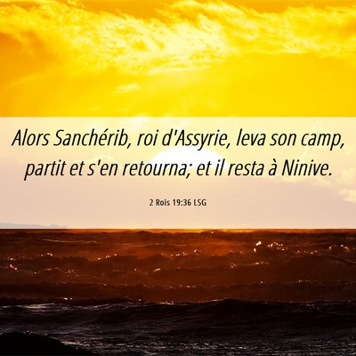 Picture 06 - 2 Rois 19:36 LSG - Alors Sanchérib, roi d'Assyrie, leva son camp, - Bible Verse Picture
