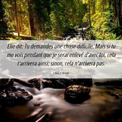 Picture 06 - 2 Rois 2:10 LSG - Elie dit: Tu demandes une chose difficile. Mais - Bible Verse Picture
