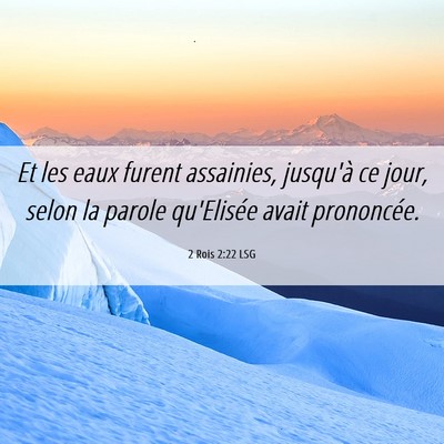 Picture 06 - 2 Rois 2:22 LSG - Et les eaux furent assainies, jusqu'à ce jour, - Bible Verse Picture