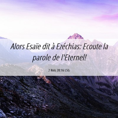 Picture 06 - 2 Rois 20:16 LSG - Alors Esaïe dit à Ezéchias: Ecoute la parole - Bible Verse Picture