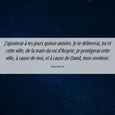 Picture 06 - 2 Rois 20:6 LSG - J'ajouterai à tes jours quinze années. Je te - Bible Verse Picture