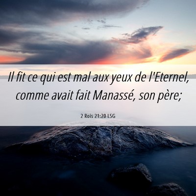 Picture 06 - 2 Rois 21:20 LSG - Il fit ce qui est mal aux yeux de l'Eternel, - Bible Verse Picture