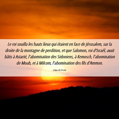 Picture 06 - 2 Rois 23:13 LSG - Le roi souilla les hauts lieux qui étaient en - Bible Verse Picture