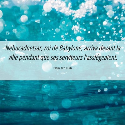 Picture 06 - 2 Rois 24:11 LSG - Nebucadnetsar, roi de Babylone, arriva devant la - Bible Verse Picture