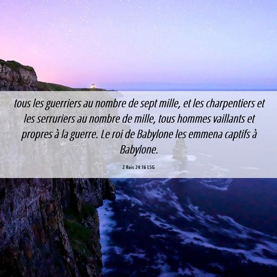 Picture 06 - 2 Rois 24:16 LSG - tous les guerriers au nombre de sept mille, et - Bible Verse Picture