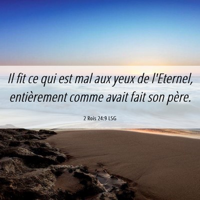 Picture 06 - 2 Rois 24:9 LSG - Il fit ce qui est mal aux yeux de l'Eternel, - Bible Verse Picture
