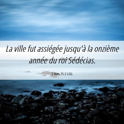 Picture 06 - 2 Rois 25:2 LSG - La ville fut assiégée jusqu'à la onzième - Bible Verse Picture