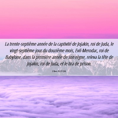 Picture 06 - 2 Rois 25:27 LSG - La trente-septième année de la captivité de - Bible Verse Picture