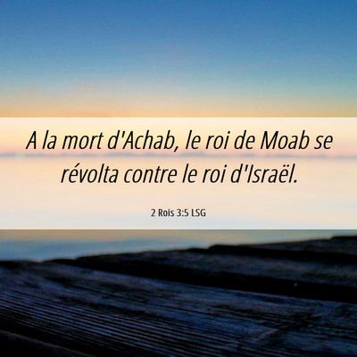 Picture 06 - 2 Rois 3:5 LSG - A la mort d'Achab, le roi de Moab se révolta - Bible Verse Picture