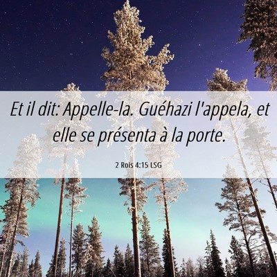 Picture 06 - 2 Rois 4:15 LSG - Et il dit: Appelle-la. Guéhazi l'appela, et elle - Bible Verse Picture