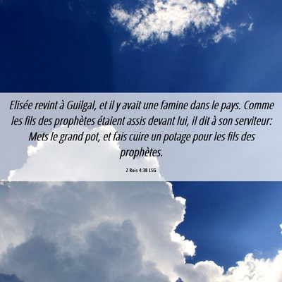 Picture 06 - 2 Rois 4:38 LSG - Elisée revint à Guilgal, et il y avait une - Bible Verse Picture