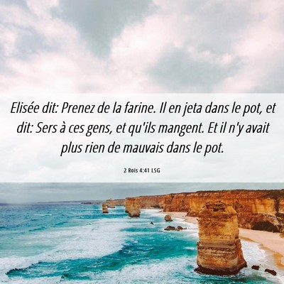 Picture 06 - 2 Rois 4:41 LSG - Elisée dit: Prenez de la farine. Il en jeta dans - Bible Verse Picture