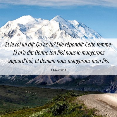Picture 06 - 2 Rois 6:28 LSG - Et le roi lui dit: Qu'as-tu? Elle répondit: - Bible Verse Picture