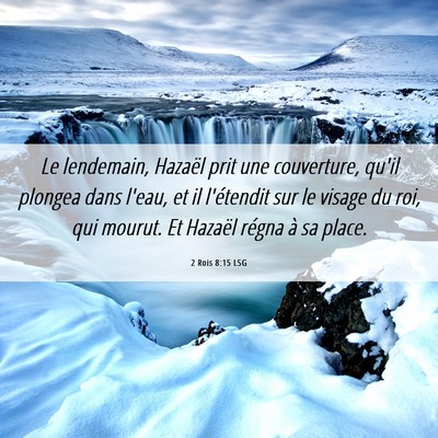 Picture 06 - 2 Rois 8:15 LSG - Le lendemain, Hazaël prit une couverture, qu'il - Bible Verse Picture