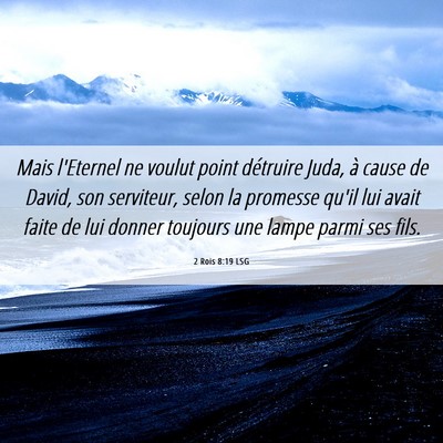Picture 06 - 2 Rois 8:19 LSG - Mais l'Eternel ne voulut point détruire Juda, à - Bible Verse Picture